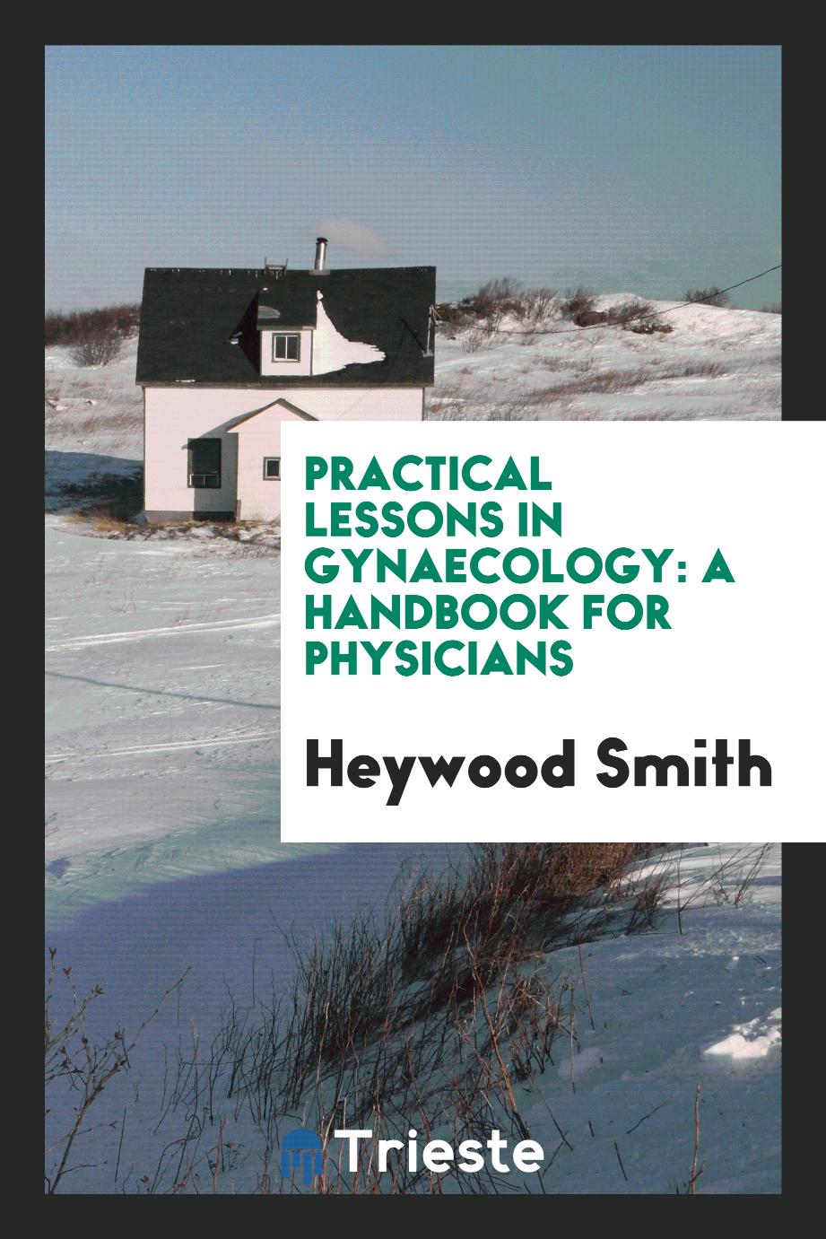 Practical Lessons in Gynaecology: A Handbook for Physicians