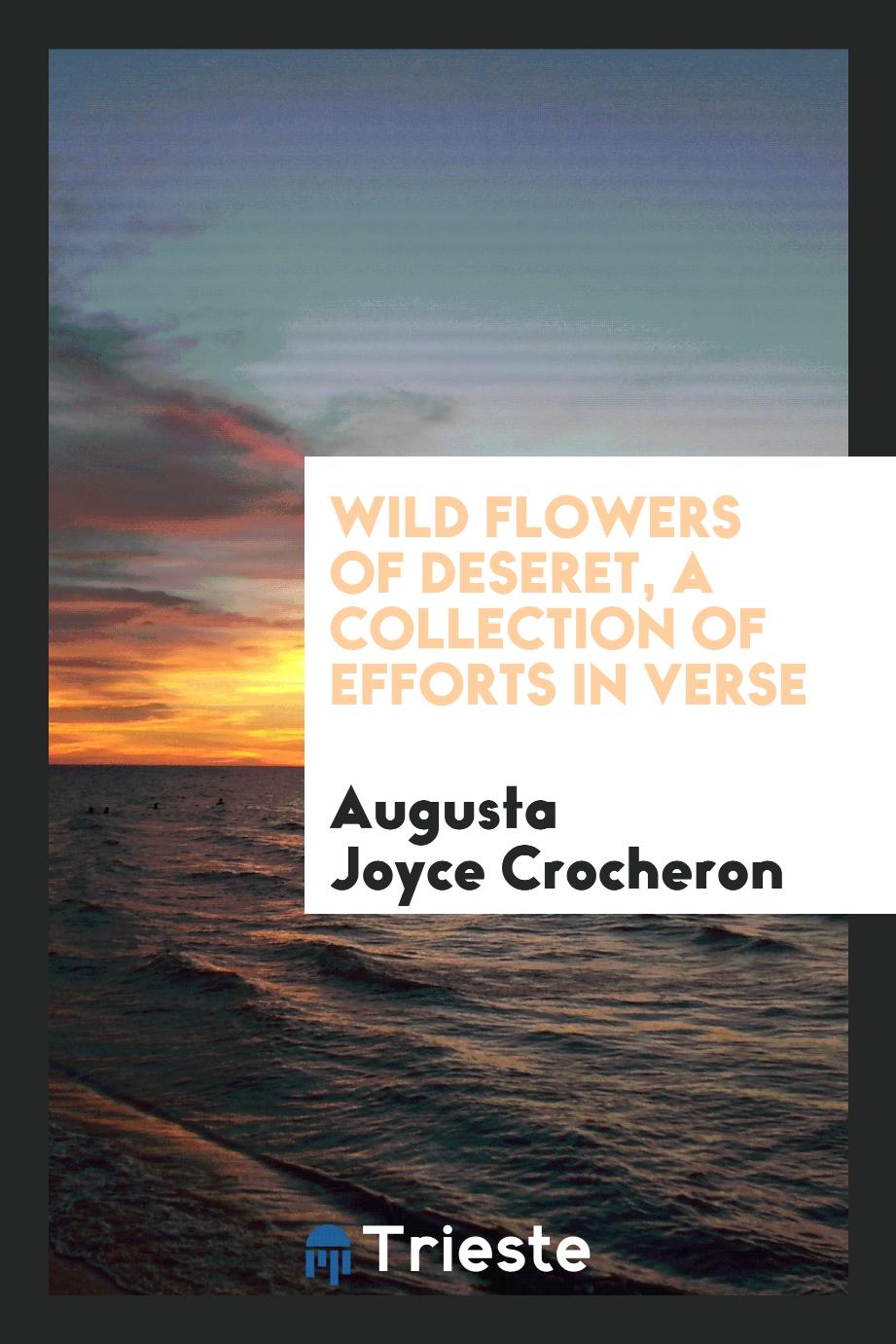 Wild flowers of Deseret, a collection of efforts in verse