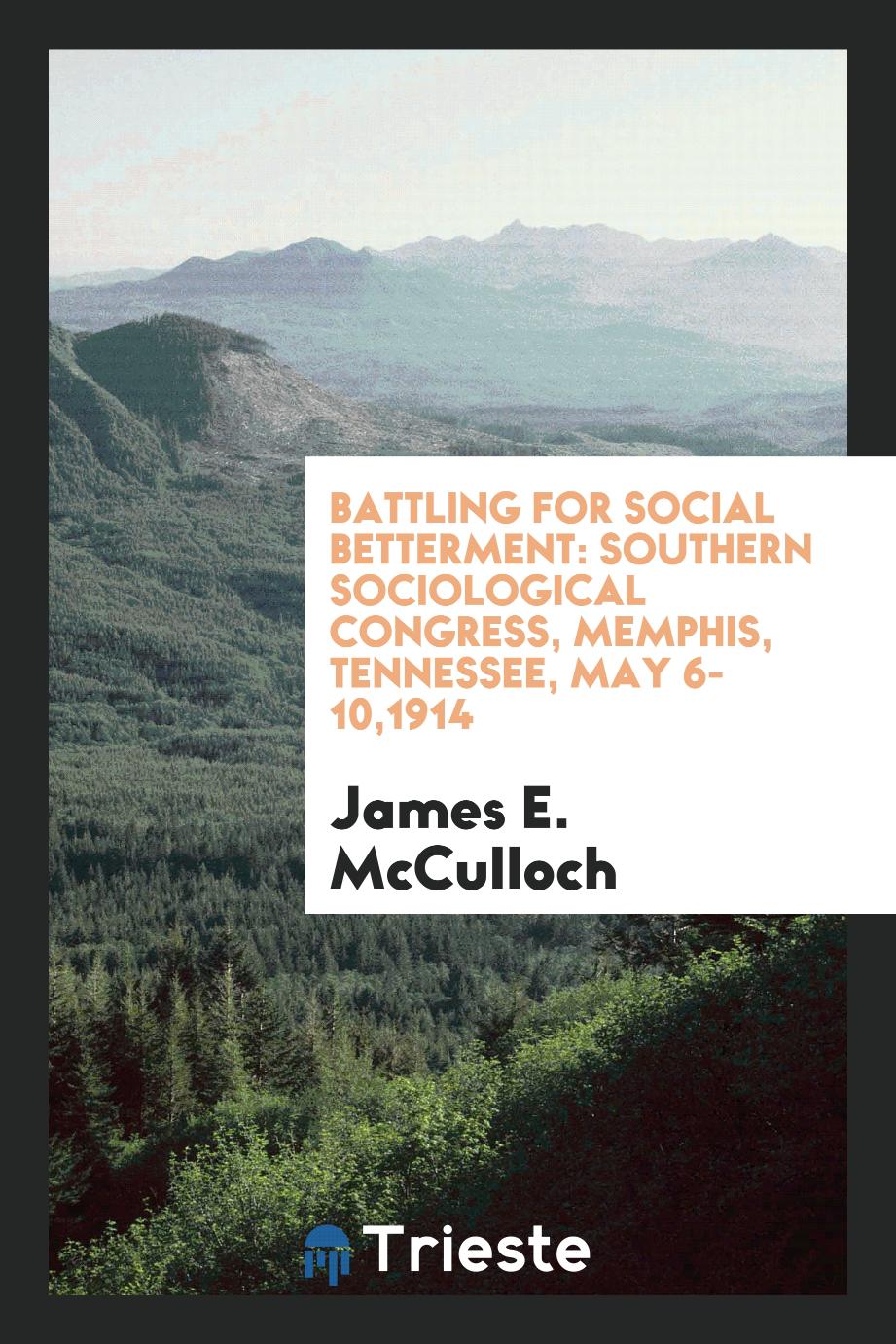 Battling for Social Betterment: Southern Sociological Congress, Memphis, Tennessee, May 6-10,1914