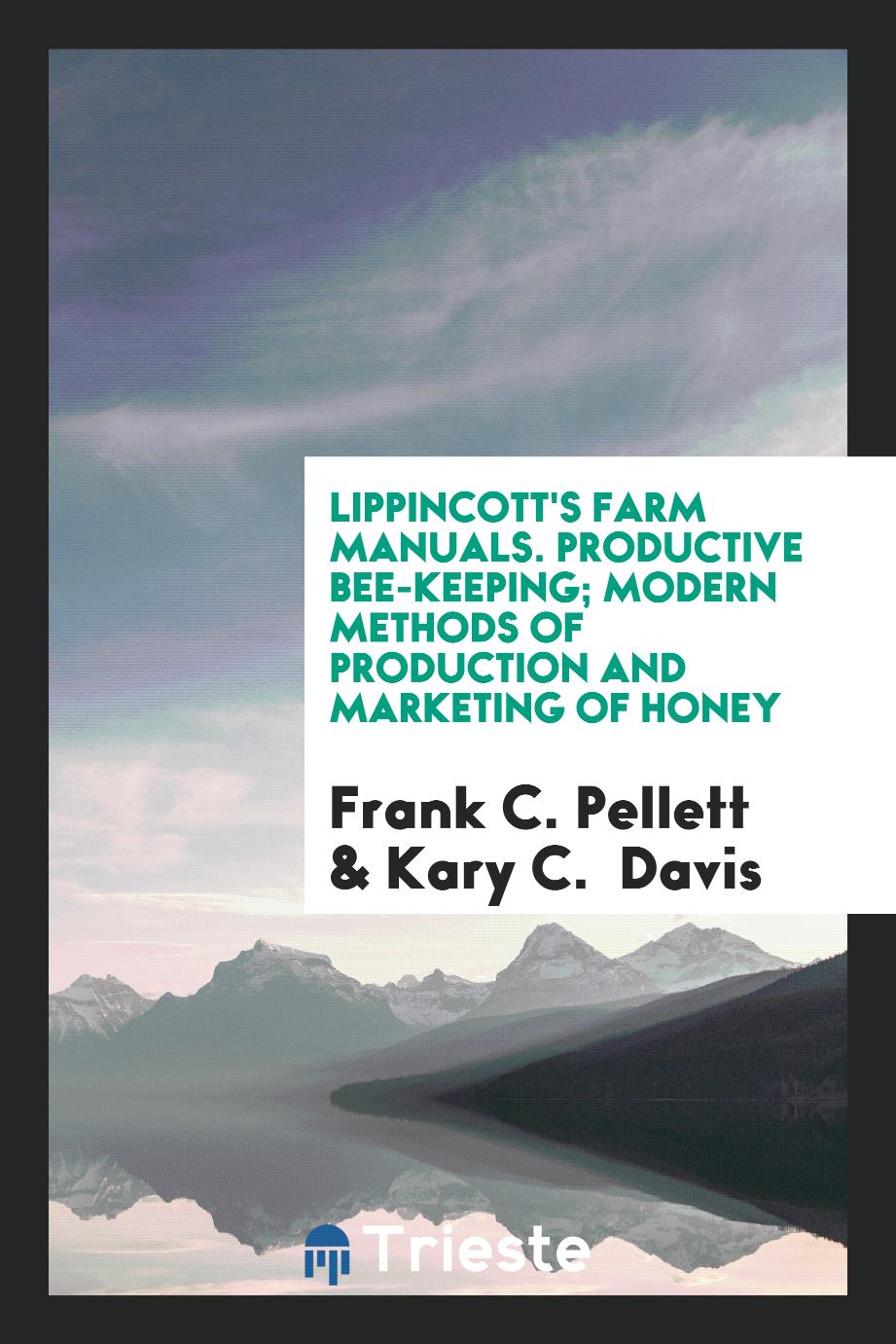 Lippincott's Farm Manuals. Productive Bee-Keeping; Modern Methods of Production and Marketing of Honey
