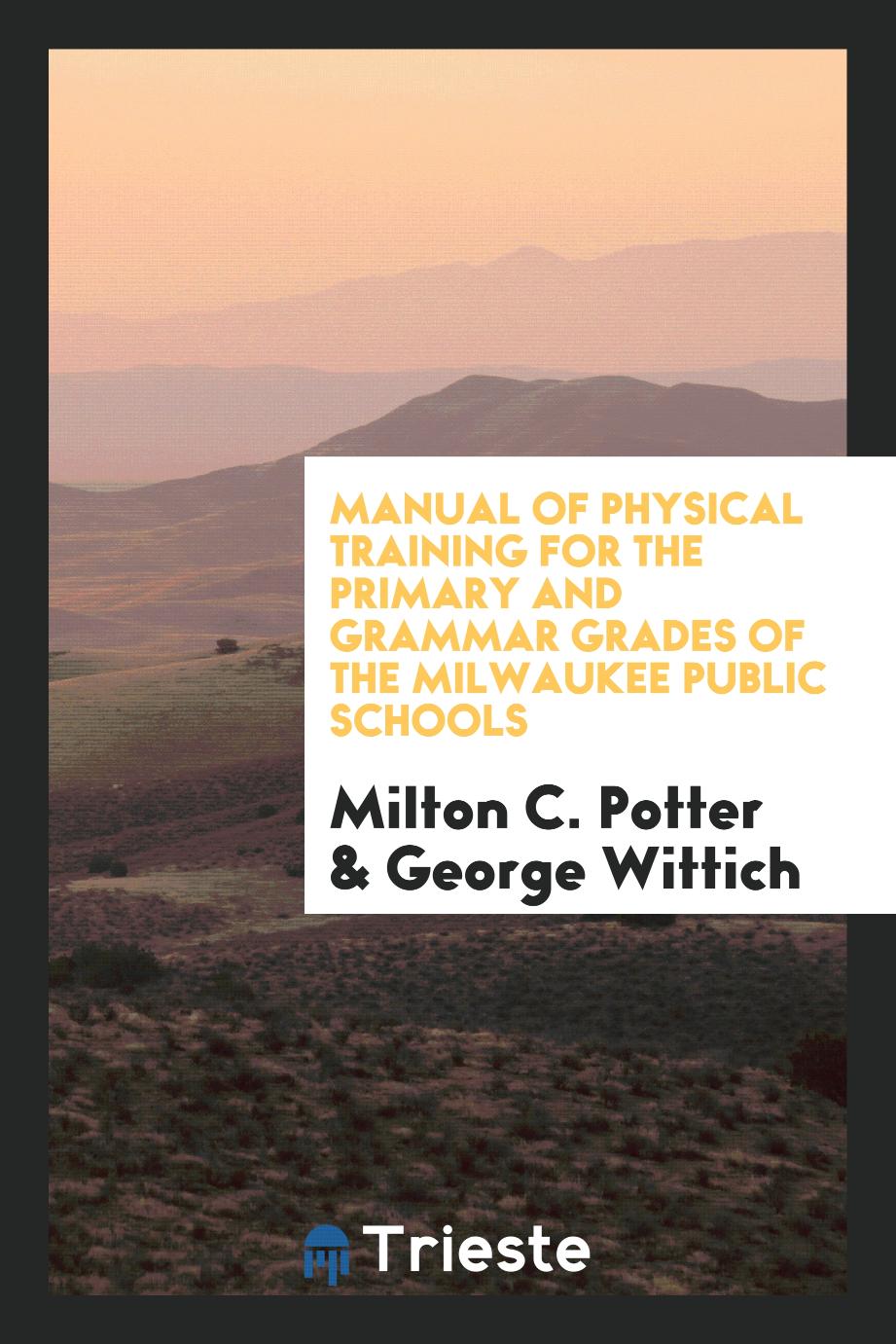 Manual of Physical Training for the Primary and Grammar Grades of the Milwaukee Public Schools