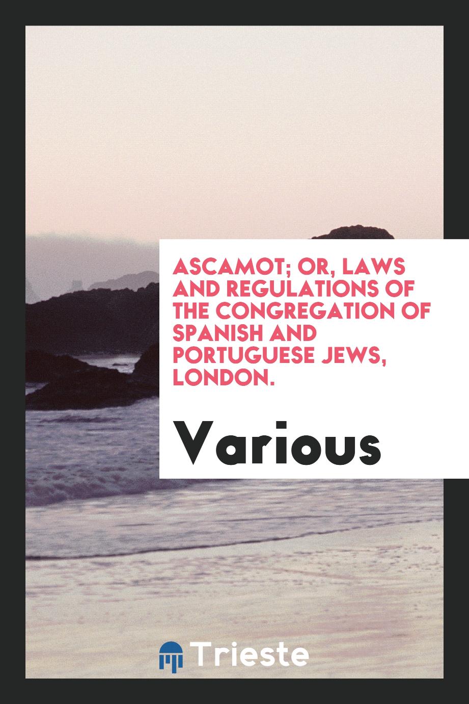 Ascamot; Or, Laws and Regulations of the Congregation of Spanish and Portuguese Jews, London.