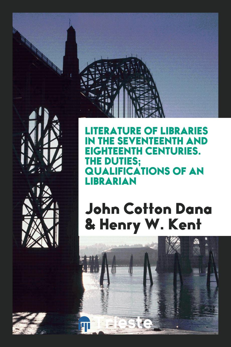 Literature of libraries in the seventeenth and eighteenth centuries. The duties; Qualifications of an librarian