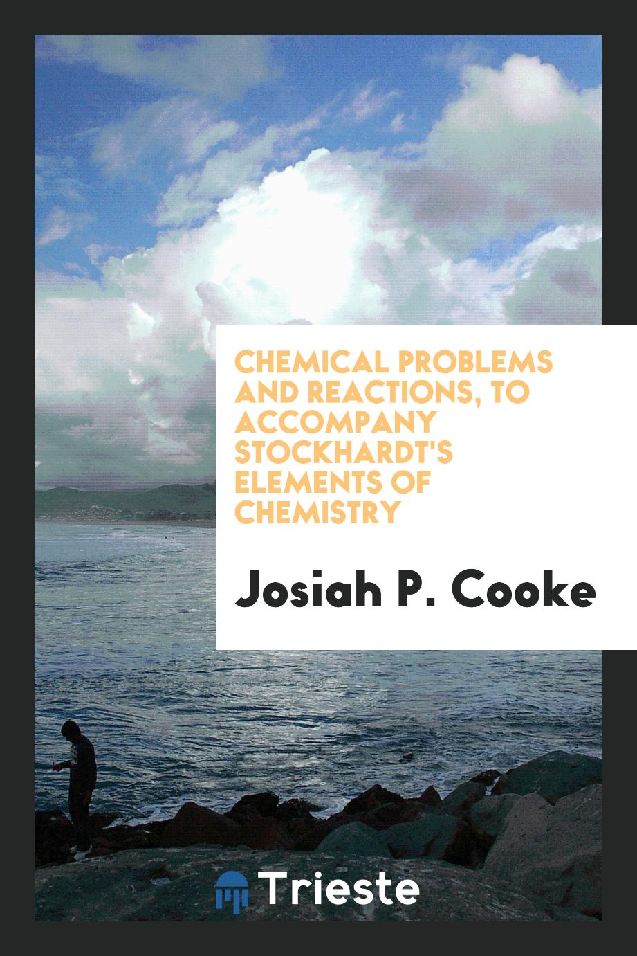 Chemical Problems and Reactions, to Accompany Stockhardt's Elements of Chemistry