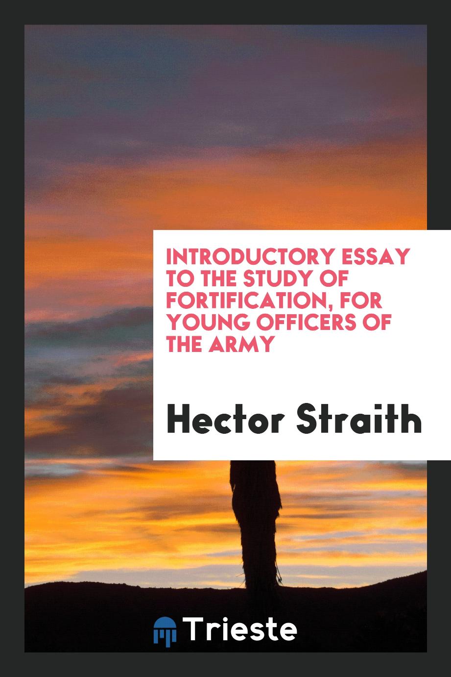 Introductory essay to the study of fortification, for young officers of the army