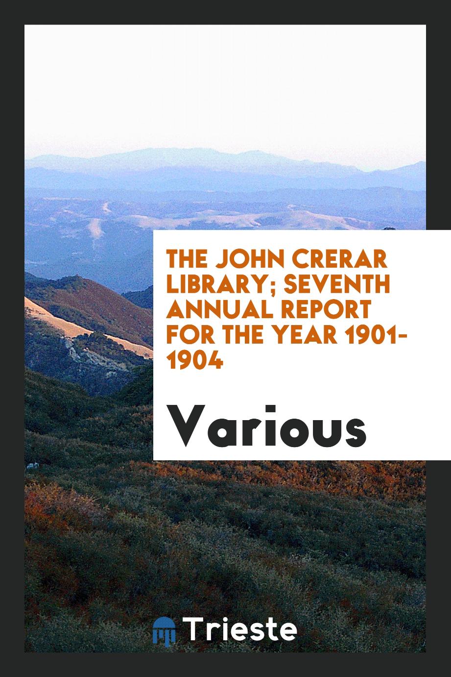 The John Crerar Library; seventh annual report for the year 1901-1904