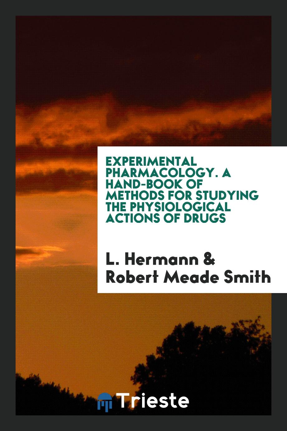 Experimental pharmacology. A hand-book of methods for studying the physiological actions of drugs
