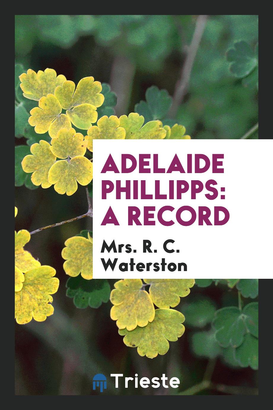 Adelaide Phillipps: A Record