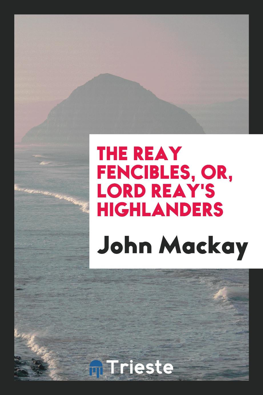 The Reay Fencibles, Or, Lord Reay's Highlanders