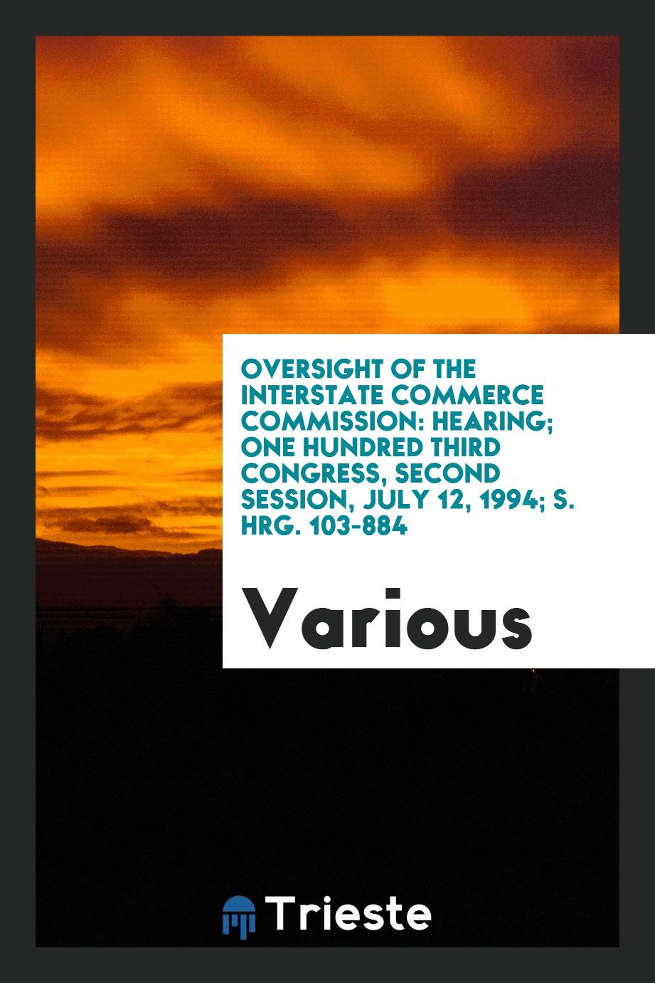 Oversight of the Interstate Commerce Commission: hearing; One Hundred Third Congress, second session, July 12, 1994; S. Hrg. 103-884