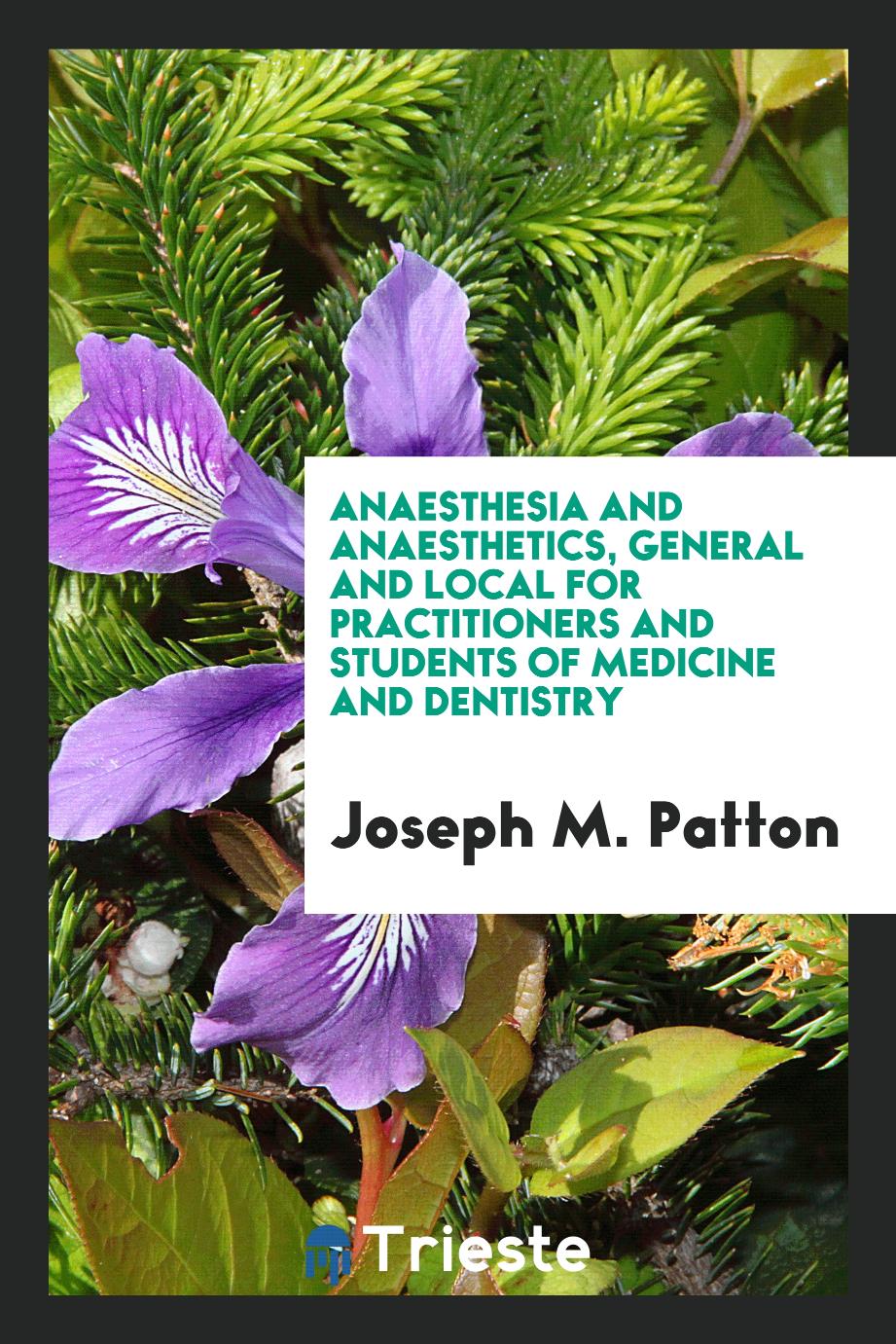 Anaesthesia and Anaesthetics, General and Local for Practitioners and Students of Medicine and Dentistry