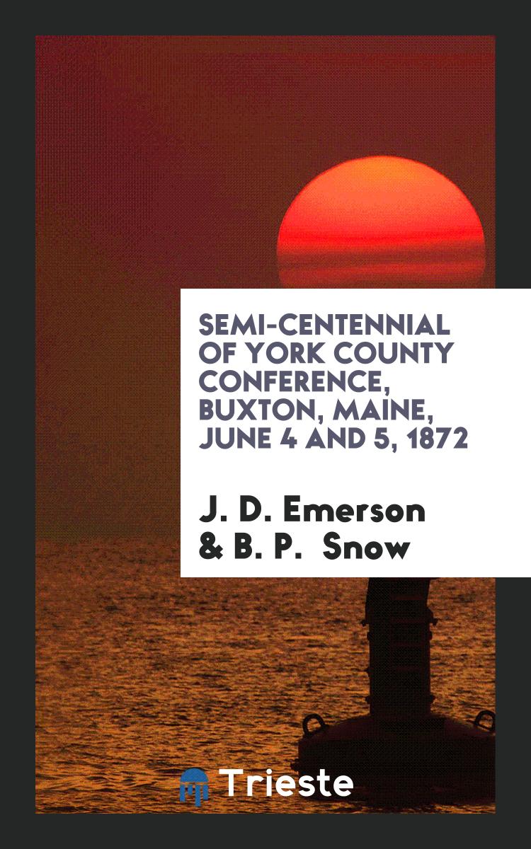 Semi-Centennial of York County Conference, Buxton, Maine, June 4 and 5, 1872