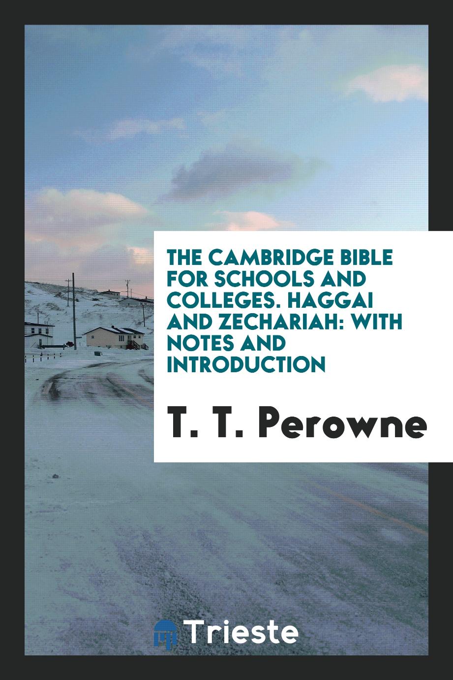 The Cambridge Bible for schools and colleges. Haggai and Zechariah: with notes and introduction