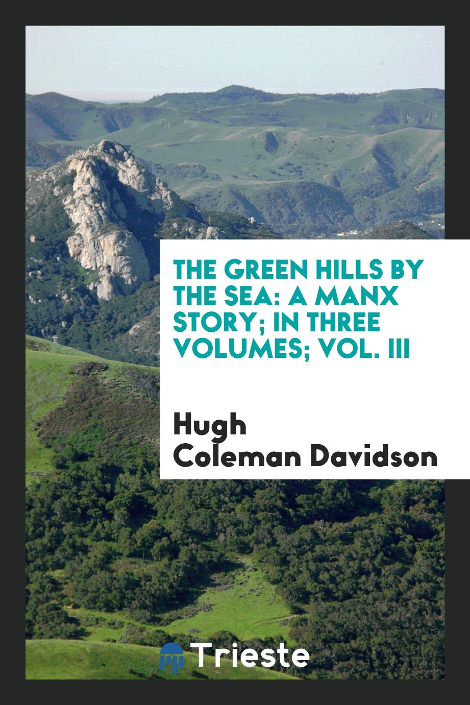 The green hills by the sea: A Manx story; in three volumes; Vol. III