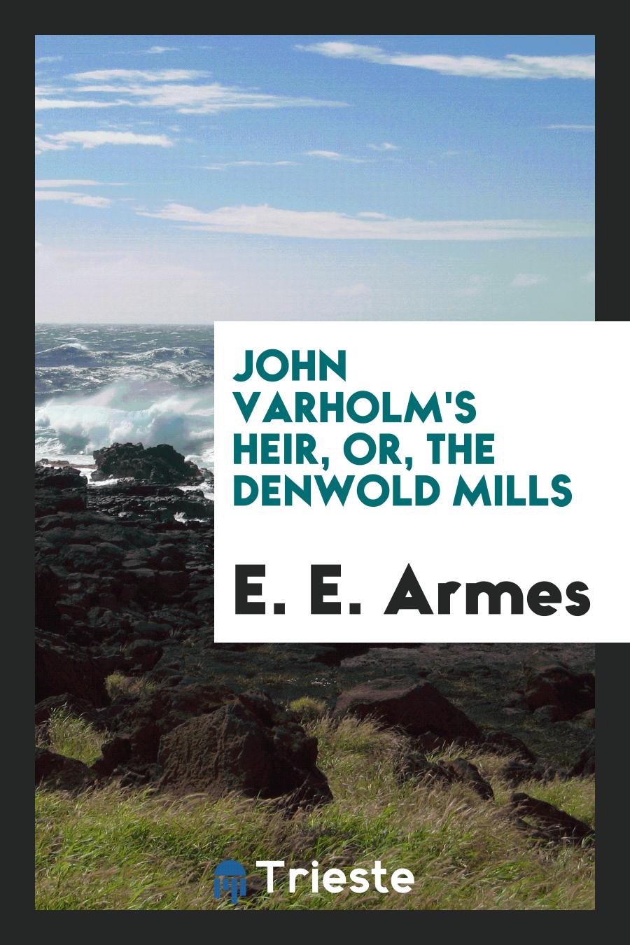 John Varholm's Heir, Or, The Denwold Mills