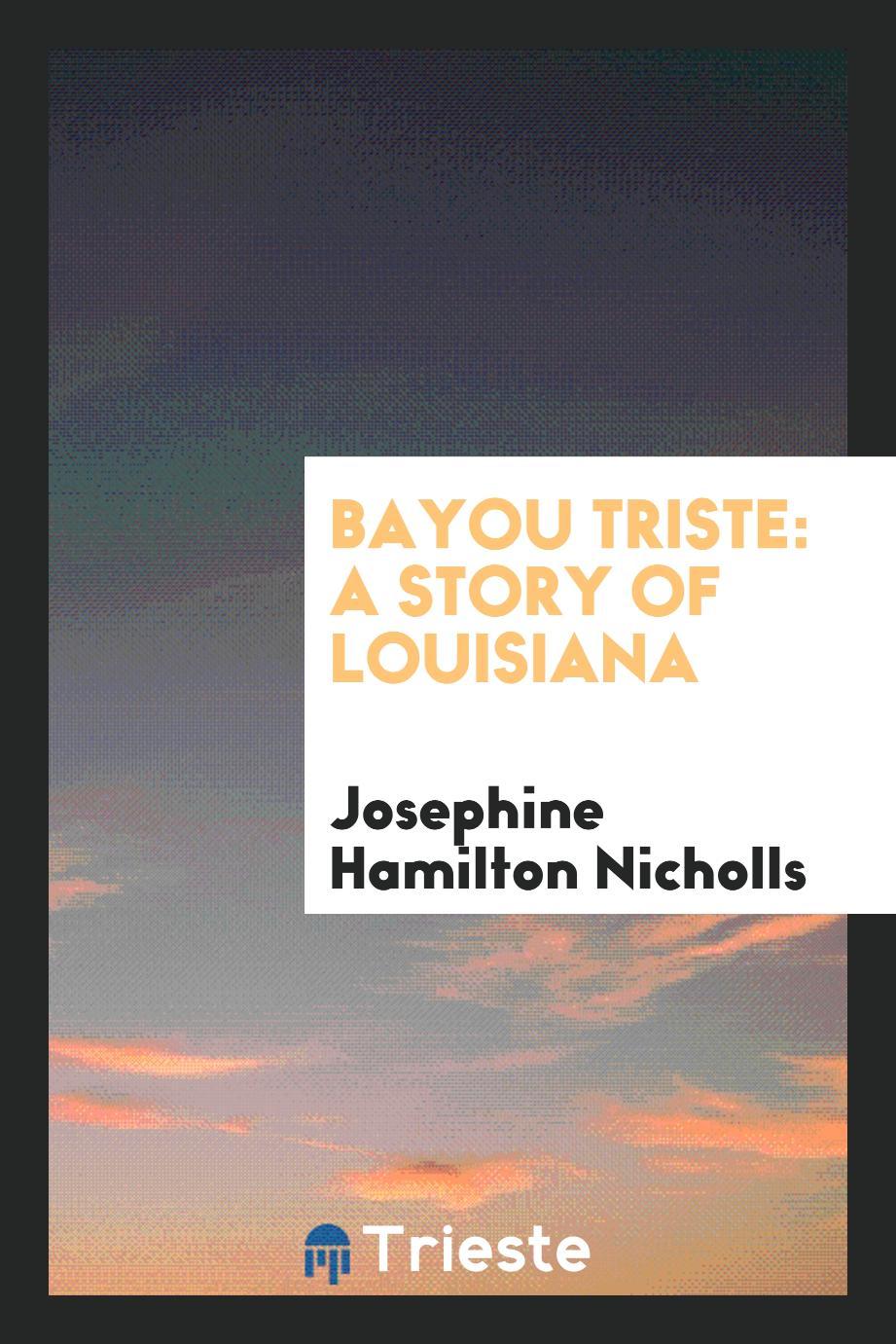 Bayou triste: a story of Louisiana