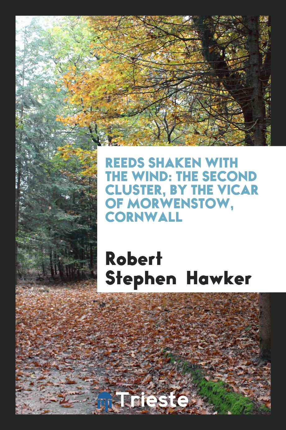 Reeds shaken with the wind: The second cluster, by the vicar of Morwenstow, Cornwall