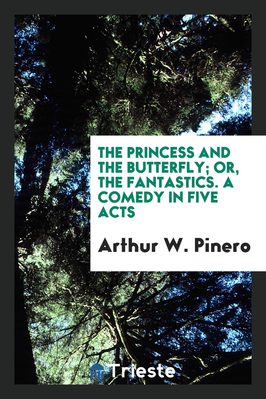 The princess and the butterfly; or, The fantastics. A comedy in five acts