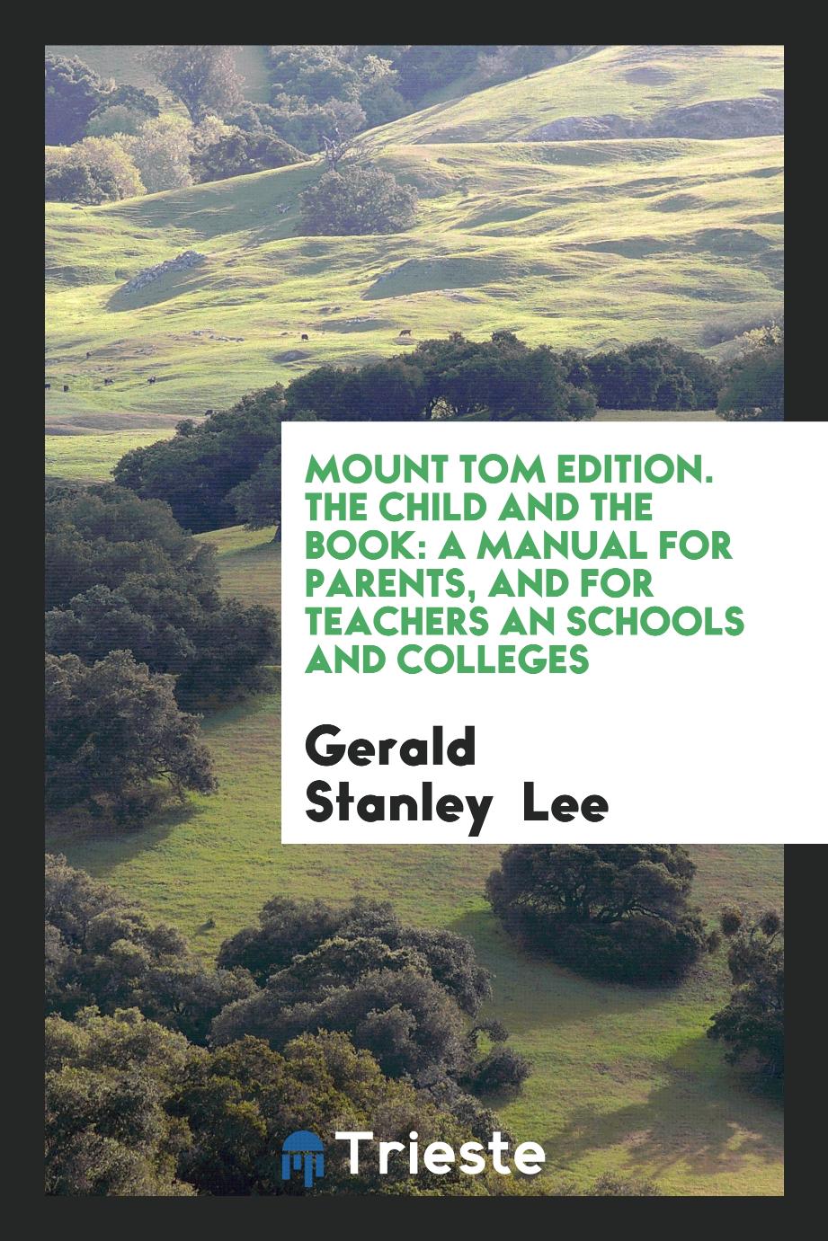 Mount Tom Edition. The Child and the Book: A Manual for Parents, and for Teachers an Schools and Colleges