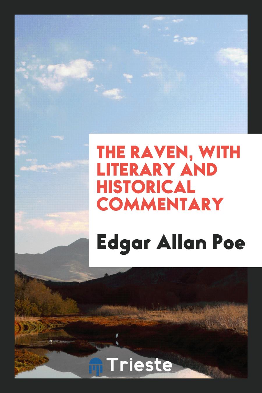 The Raven, with Literary and Historical Commentary