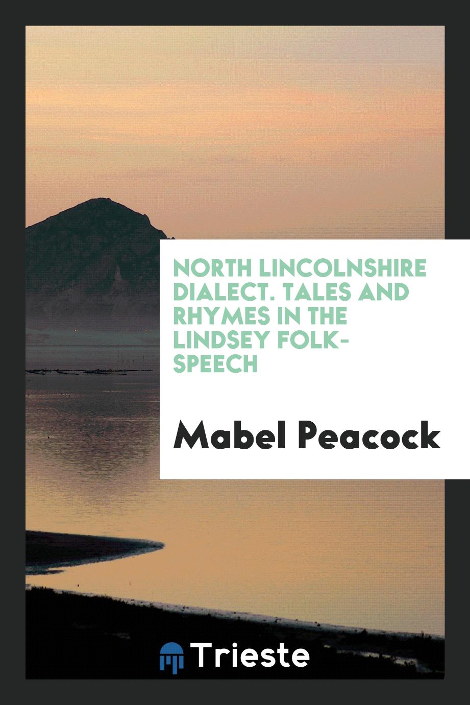 North Lincolnshire Dialect. Tales and Rhymes in the Lindsey Folk-Speech