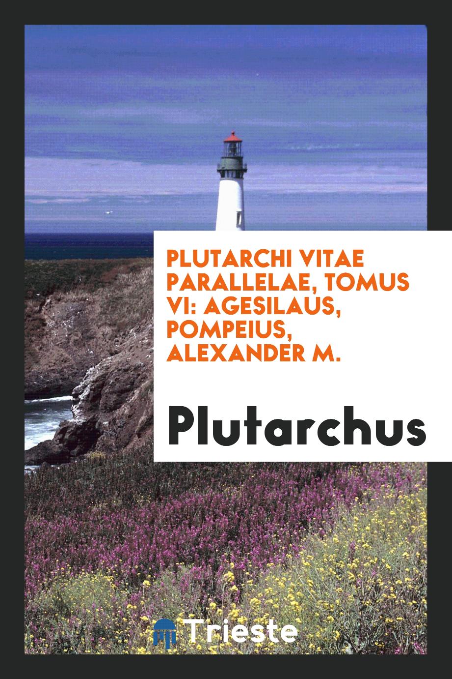 Plutarchi Vitae parallelae, tomus VI: Agesilaus, Pompeius, Alexander M.
