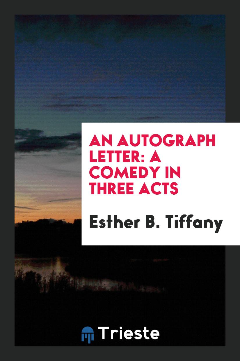 An Autograph Letter: A Comedy in Three Acts