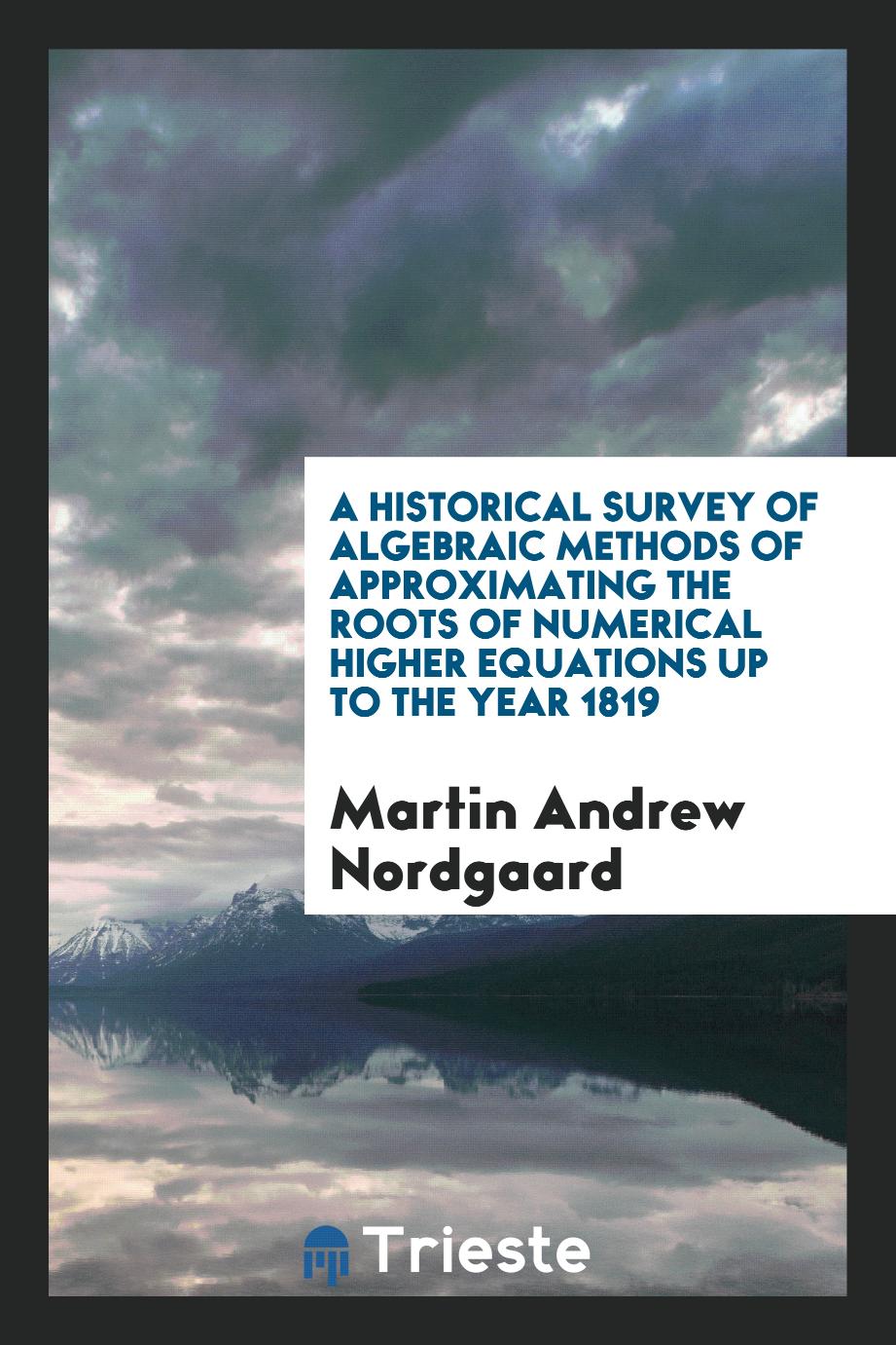 A Historical Survey of Algebraic Methods of Approximating the Roots of Numerical Higher Equations up to the Year 1819
