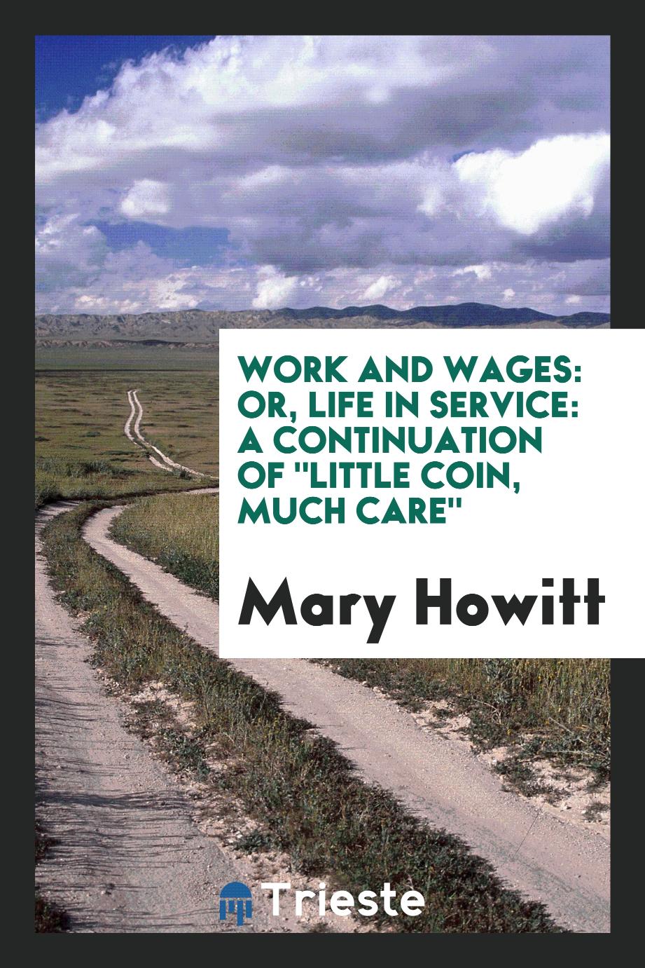 Work and Wages: Or, Life in Service: A Continuation Of "Little Coin, Much Care"