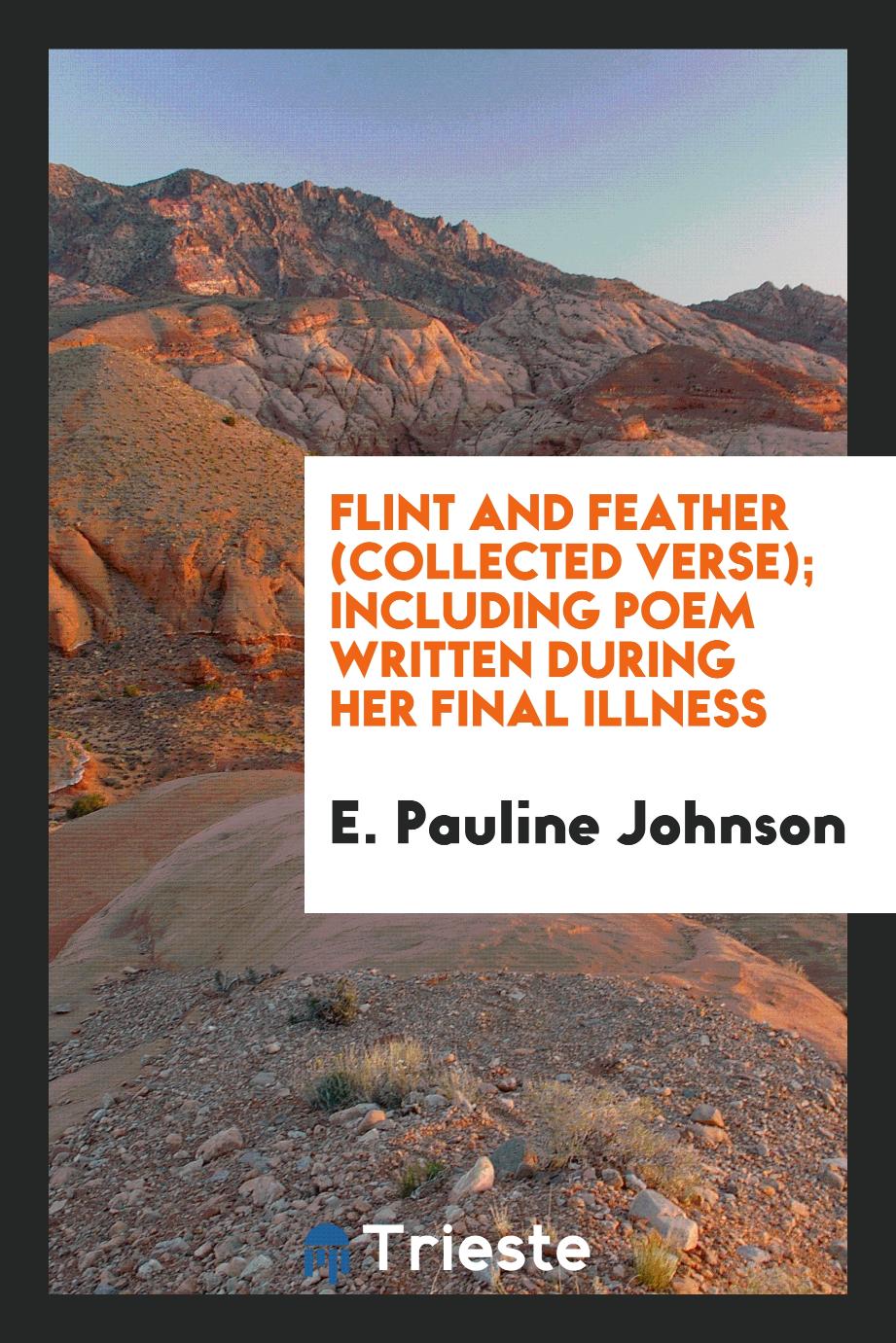 Flint and Feather (Collected Verse); Including Poem Written During Her Final Illness