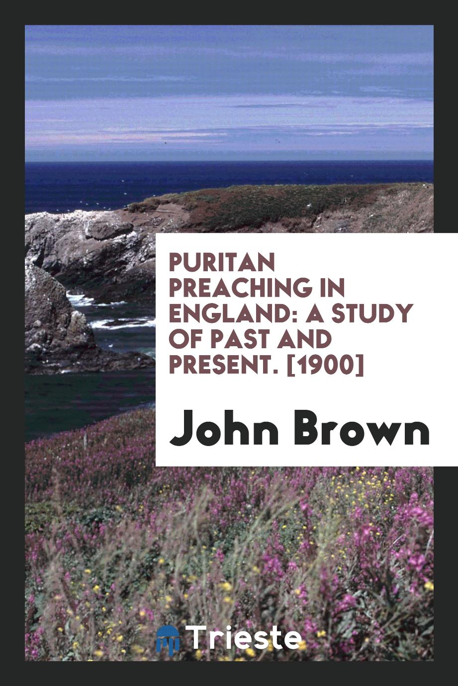 John Brown - Puritan Preaching in England: A Study of Past and Present. [1900]