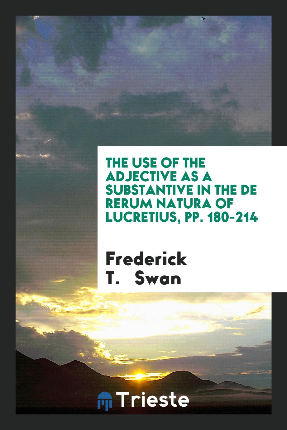 The Use of the Adjective as a Substantive in the De Rerum Natura of Lucretius, pp. 180-214