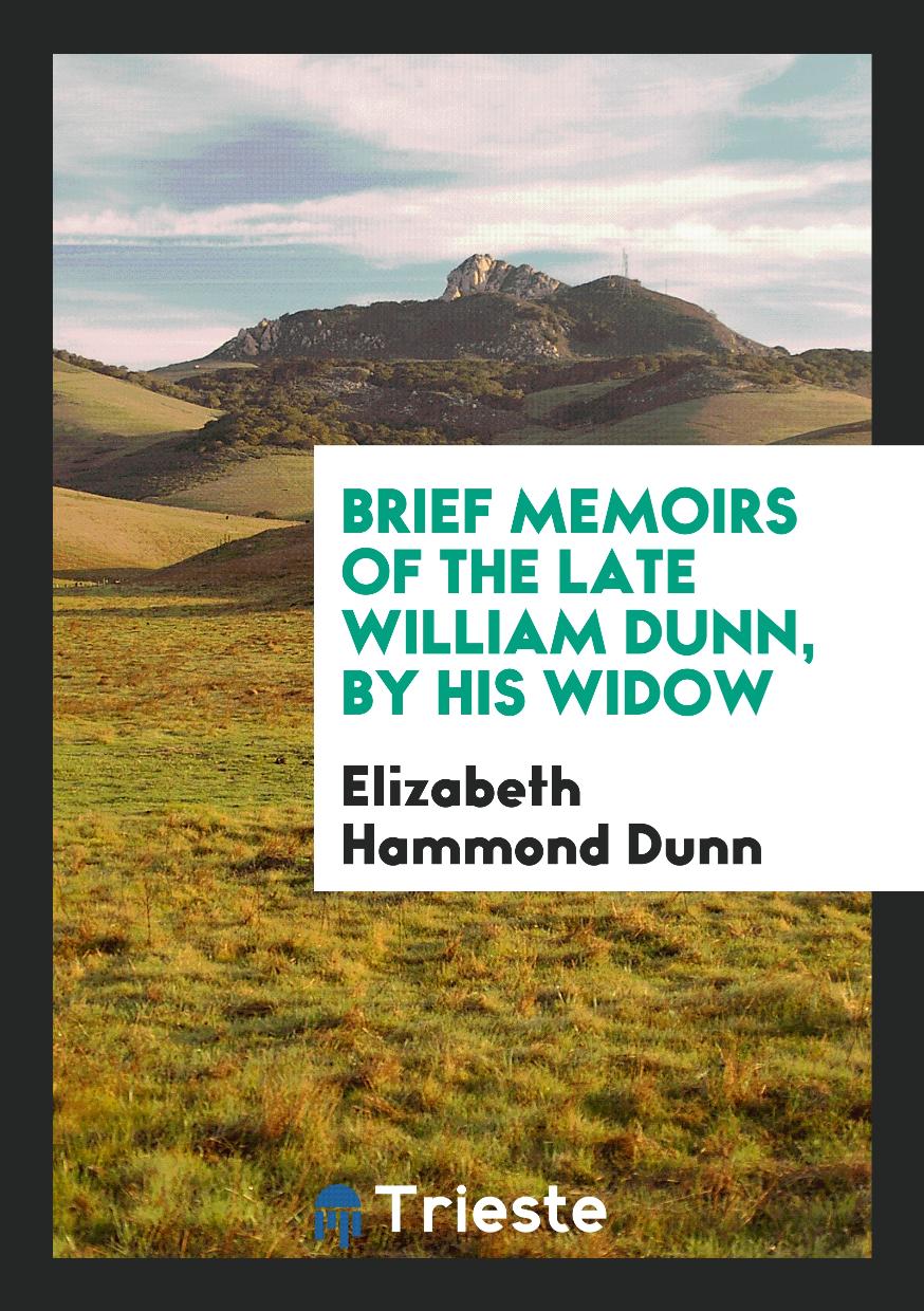 Brief Memoirs of the Late William Dunn, by His Widow