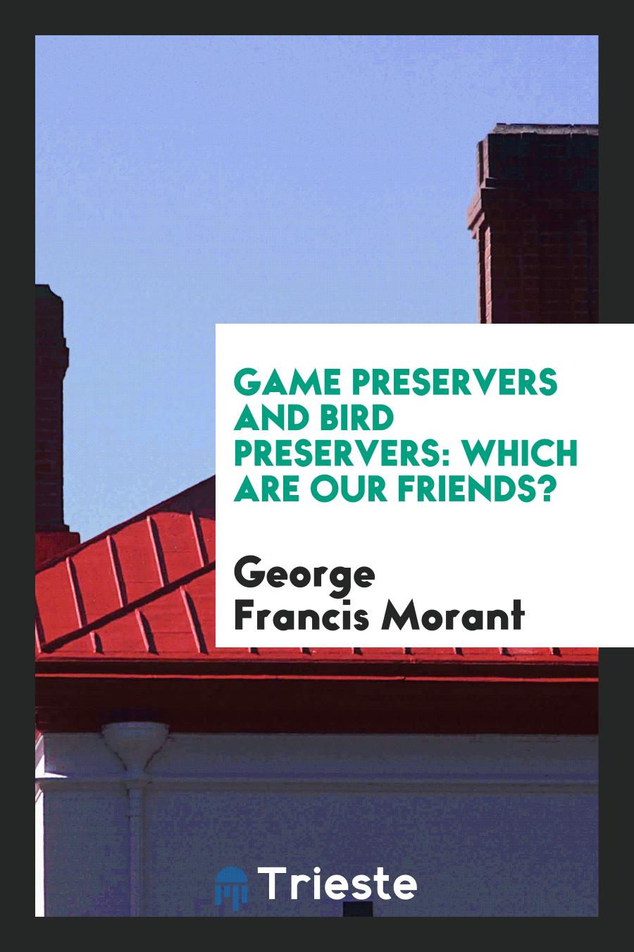 Game Preservers and Bird Preservers: Which Are Our Friends?