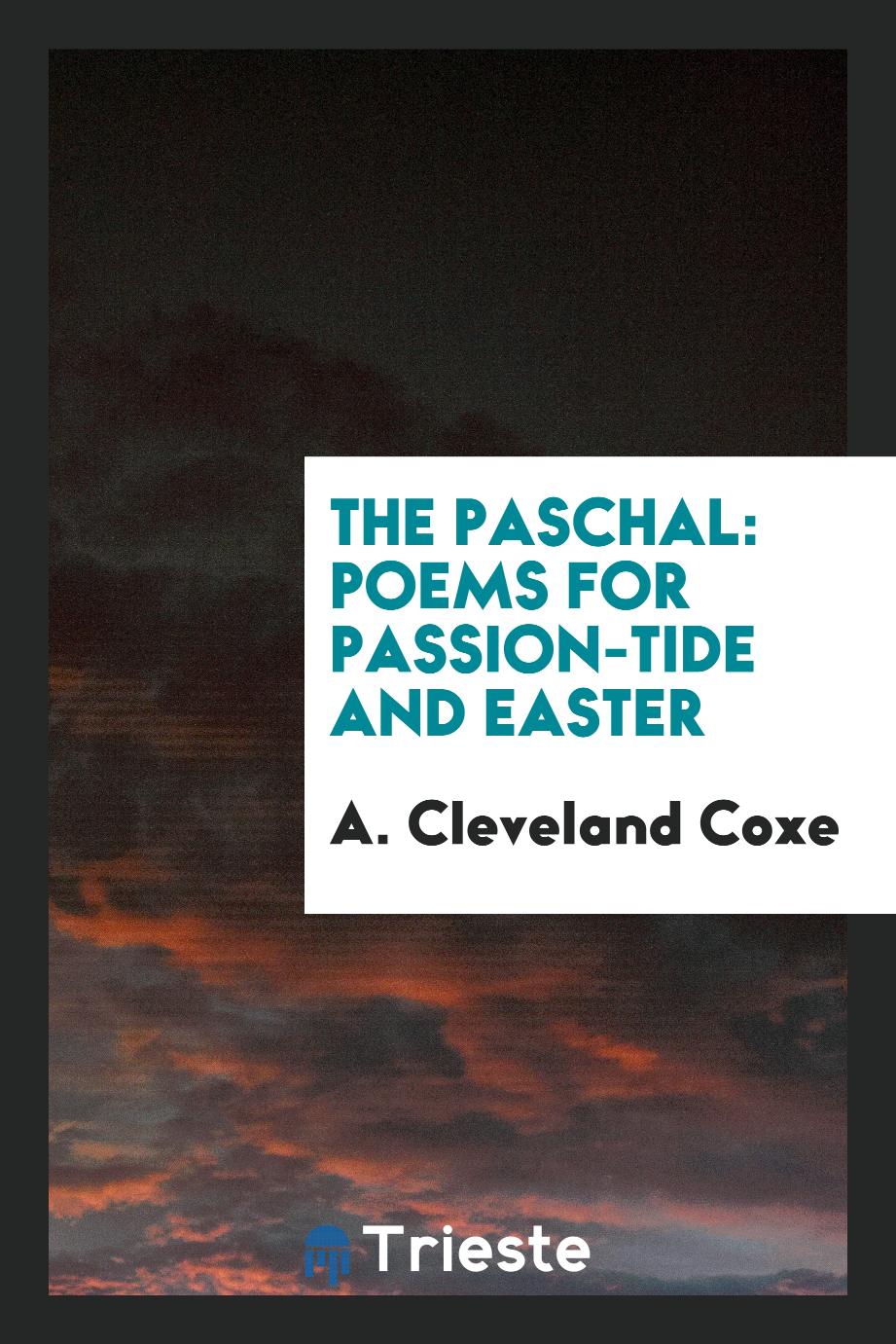 The Paschal: poems for Passion-tide and Easter