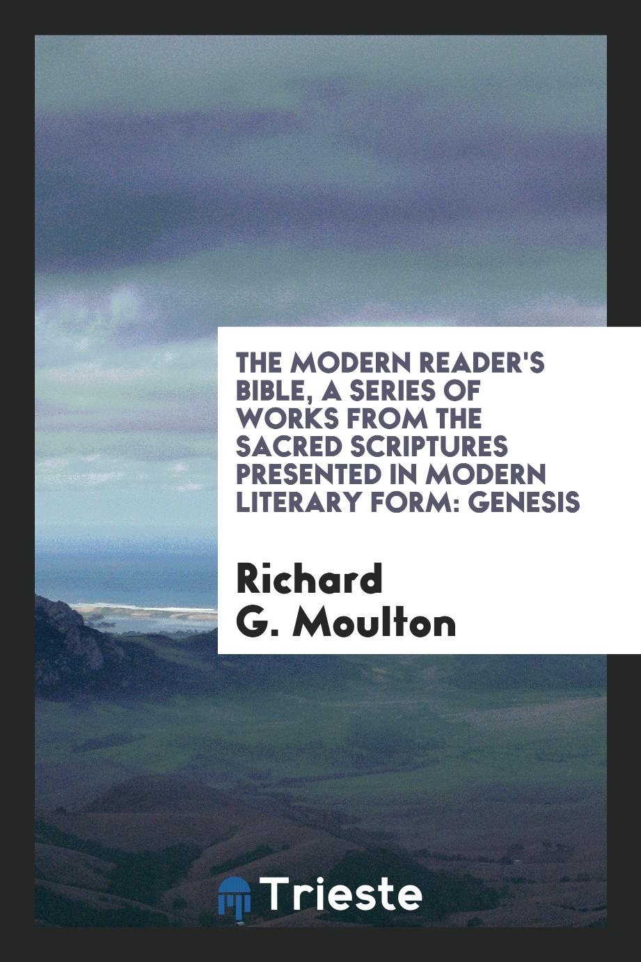 The Modern Reader's Bible, a Series of Works from the Sacred Scriptures Presented in Modern Literary Form: Genesis