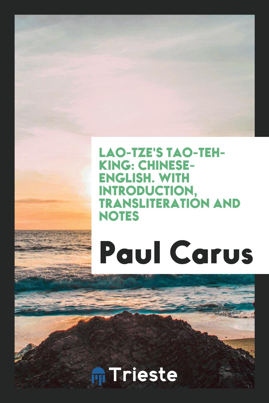 Lao-Tze's Tao-Teh-King: Chinese-English. With Introduction, Transliteration and Notes