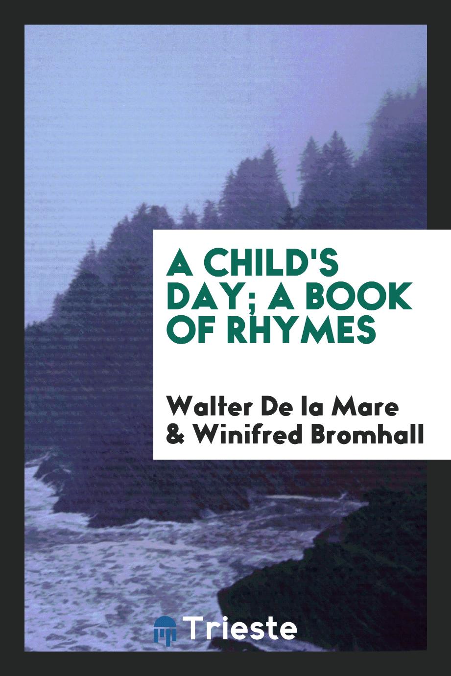 Walter De la Mare, Winifred Bromhall - A child's day; a book of rhymes