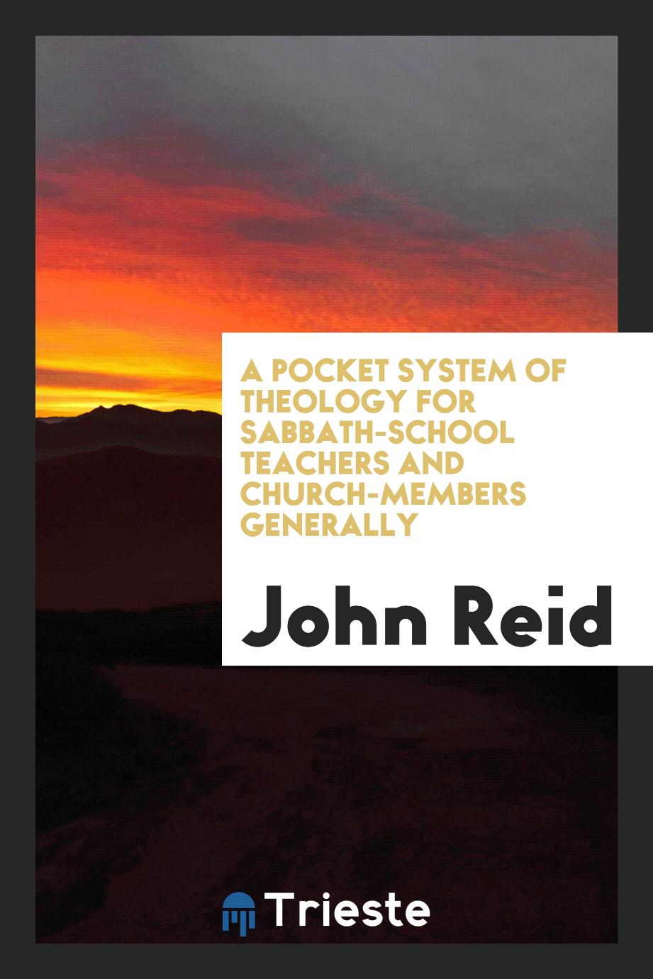 A Pocket System of Theology for Sabbath-School Teachers and Church-Members Generally
