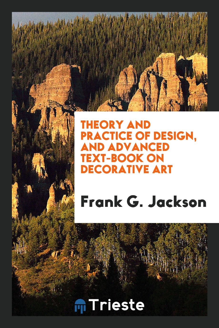 Theory and Practice of Design, and Advanced Text-book on Decorative Art