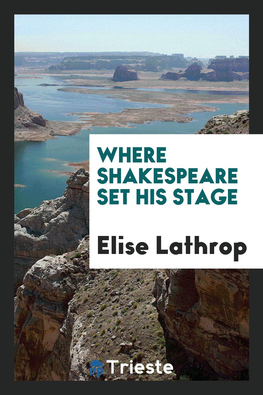 Elise Lathrop - Where Shakespeare Set His Stage