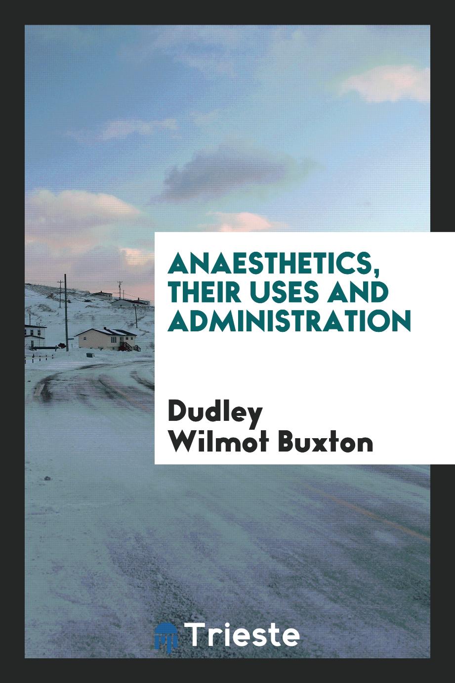 Anaesthetics, Their Uses and Administration