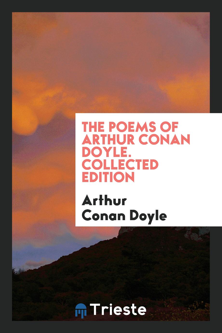 The poems of Arthur Conan Doyle. Collected edition