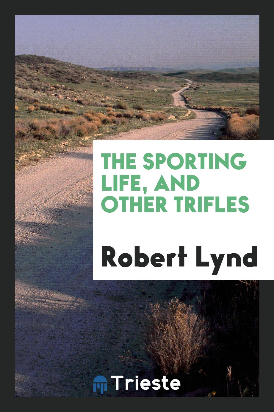 The sporting life, and other trifles