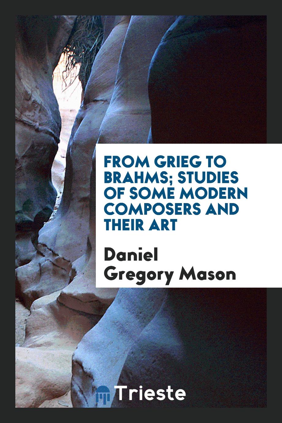 From Grieg to Brahms; studies of some modern composers and their art