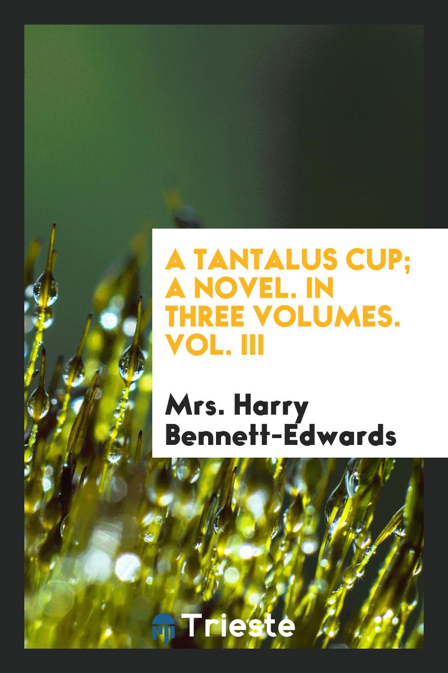 A Tantalus Cup; A Novel. In Three Volumes. Vol. III