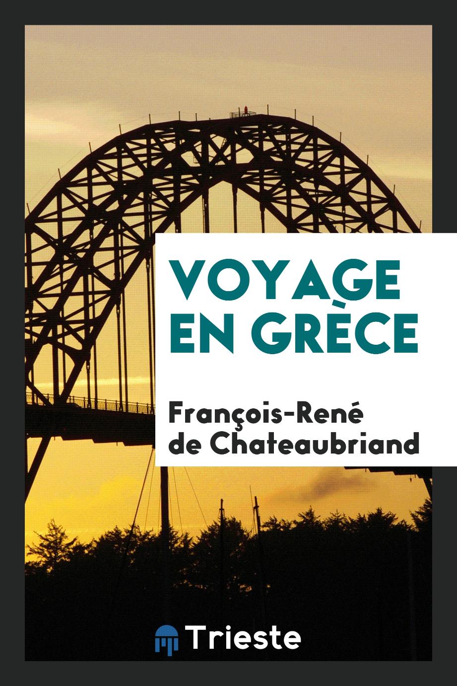 François-René  de Chateaubriand - Voyage en Grèce