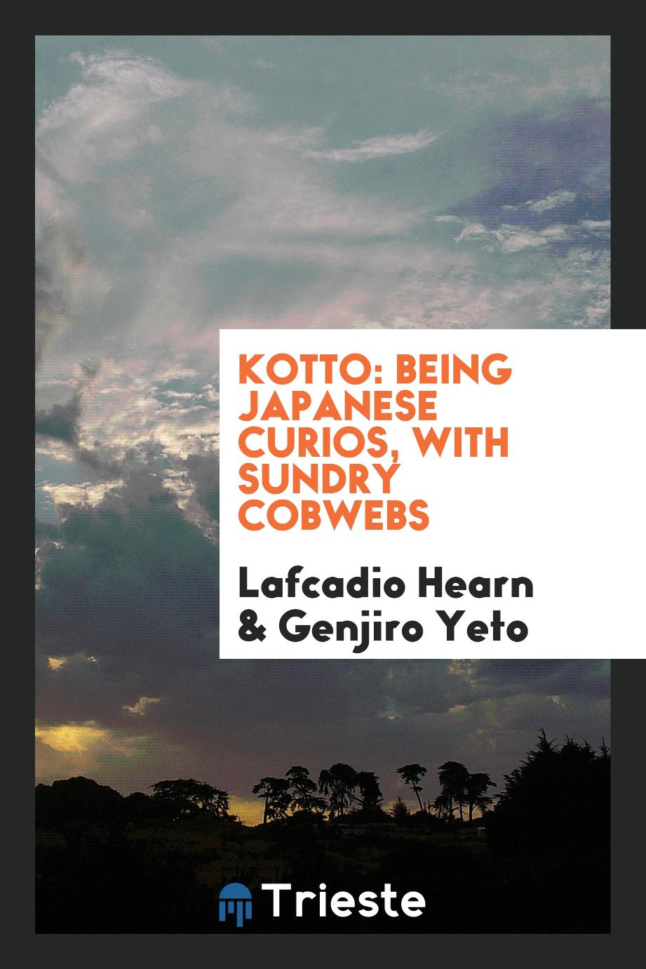 Kotto: being Japanese curios, with sundry cobwebs