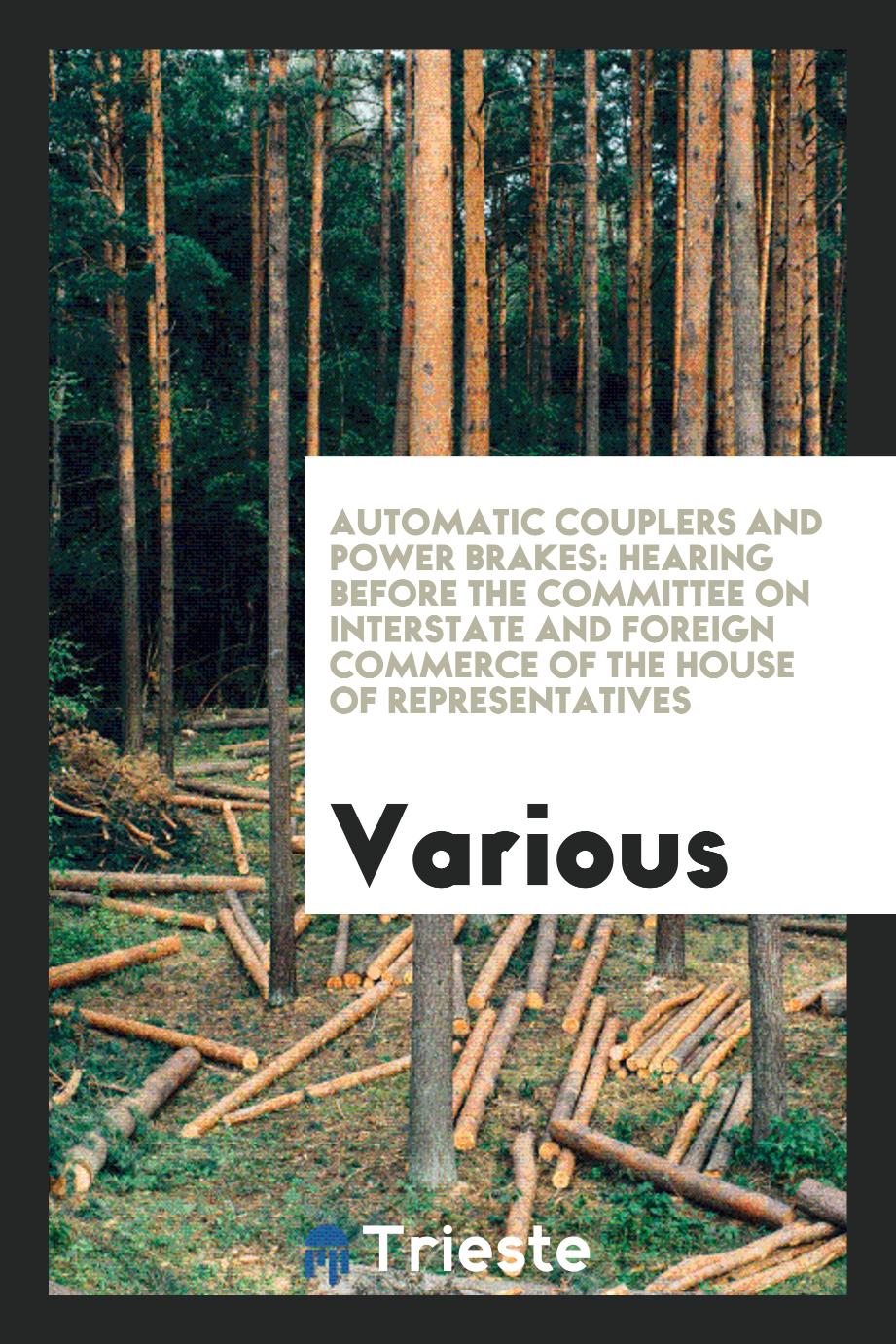 Automatic Couplers and Power Brakes: Hearing Before the Committee on Interstate and Foreign Commerce of The House of Representatives