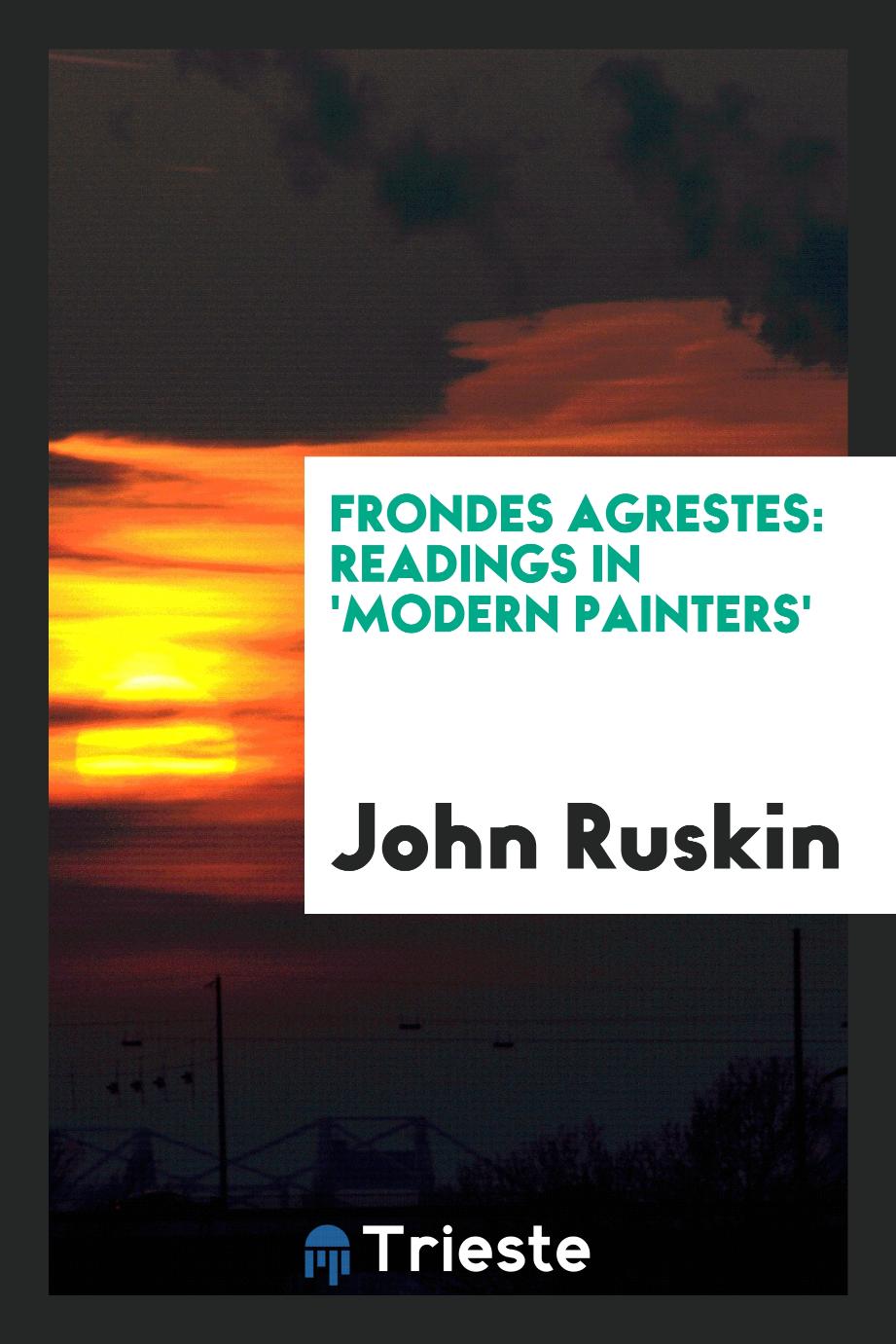 Frondes Agrestes: Readings in 'Modern Painters'